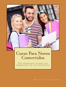 Baixar Curso Para Novos Convertidos: Os Primeiros Passos na Forma&ccedil;&atilde;o de um Disc&iacute;pulo pdf, epub, eBook