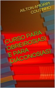 Baixar CURSO PARA OBREIROS(AS) E PARA DIÁCONOS(AS) (CURSOS PARA LEIGOS(AS) Livro 1) pdf, epub, eBook