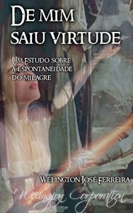 Baixar De mim saiu virtude: Um estudo sobre a espontaneidade do milagre pdf, epub, eBook