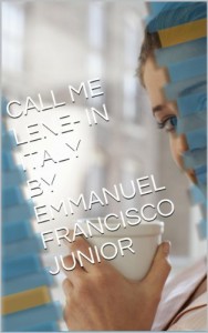 Baixar CALL ME LENE- IN ITALY BY EMMANUEL FRANCISCO JUNIOR: ‘ M soggiorno un grande amore. pdf, epub, eBook
