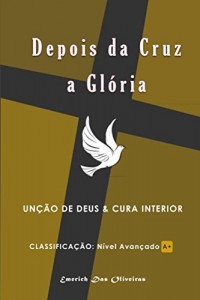 Baixar Depois da Cruz a Gloria: Unção de Deus e cura interior pdf, epub, eBook