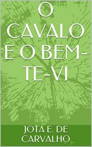 Baixar O CAVALO E O BEM-TE-VI pdf, epub, eBook