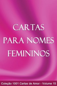 Baixar Cartas para Nomes Femininos (1001 Cartas de Amor Livro 15) pdf, epub, eBook
