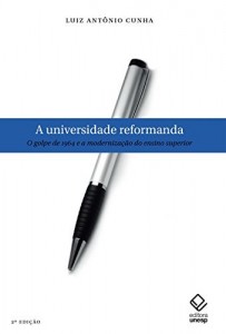 Baixar A universidade reformanda: o golpe de 1964 e a modernização do ensino superior pdf, epub, eBook