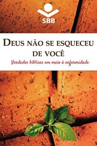 Baixar Deus n&atilde;o se esqueceu de voc&ecirc;: Verdades b&iacute;blicas em meio &agrave; enfermidade pdf, epub, eBook
