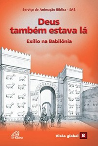 Baixar Deus tamb&eacute;m estava l&aacute; – Ex&iacute;lio na Babil&ocirc;nia pdf, epub, eBook
