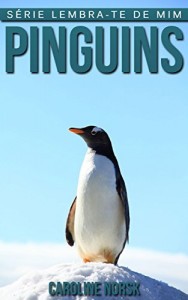 Baixar Pinguins: Fotos Incríveis e Factos Divertidos sobre Pinguins para Crianças (Série Lembra-te de Mim) pdf, epub, eBook