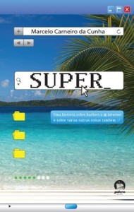 Baixar Super: uma hist&oacute;ria sobre hackers e a internet e sobre v&aacute;rias outras coisas tamb&eacute;m pdf, epub, eBook