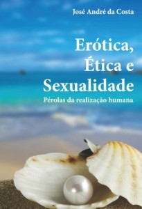 Baixar Er&oacute;tica, &eacute;tica e sexualidade: p&eacute;rolas da realiza&ccedil;&atilde;o humana pdf, epub, eBook