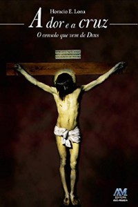 Baixar A dor e a cruz: O consolo que vem de Deus pdf, epub, eBook