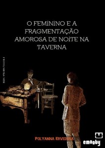 Baixar O Feminino e a Fragmenta&ccedil;&atilde;o Amorosa de Noite na Taverna pdf, epub, eBook