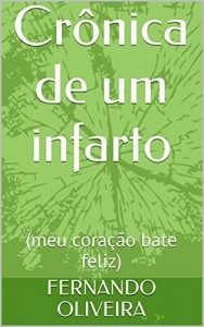 Baixar Cr&ocirc;nica de um infarto: (meu cora&ccedil;&atilde;o bate feliz) pdf, epub, eBook