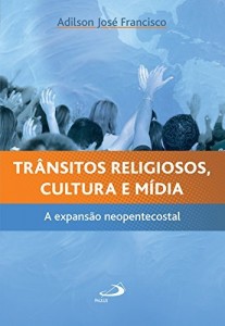 Baixar Trânsitos religiosos, cultura e mídia: A expansão neopentecostal pdf, epub, eBook