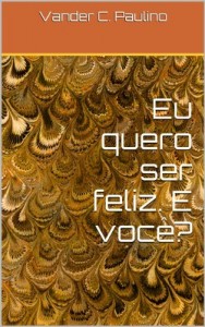 Baixar Eu quero ser feliz. E você? pdf, epub, eBook