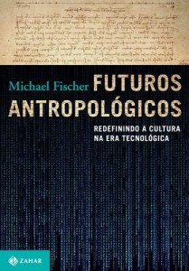 Baixar Futuros Antropol&oacute;gicos: redefinindo a cultura na era tecnol&oacute;gica pdf, epub, eBook