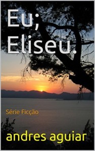 Baixar Eu; Eliseu.: Série Ficção pdf, epub, eBook