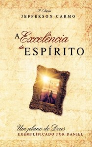Baixar A Excelencia de Espirito: Um plano de Deus – exemplificado por Daniel pdf, epub, eBook