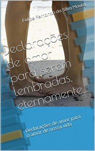 Baixar Declara&ccedil;&otilde;es de amor para serem lembradas, eternamente…: Declara&ccedil;&otilde;es de amor para o amor de nossa vida (Declara&ccedil;&otilde;es… pdf, epub, eBook
