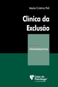 Baixar Cl&iacute;nica da exclus&atilde;o: a constru&ccedil;&atilde;o do fantasma e o sujeito adolescente pdf, epub, eBook