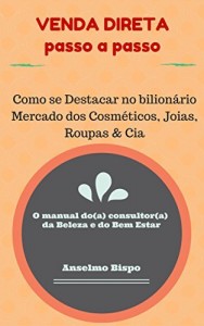 Baixar Venda Direta Passo a Passo: Como se Sobressair no Tradicional Mercado Porta a Porta em Tempos de Modernidade pdf, epub, eBook