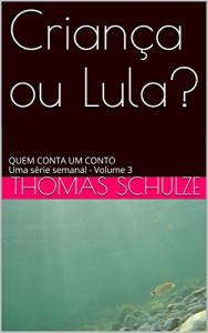 Baixar Crian&ccedil;a ou Lula?: QUEM CONTA UM CONTO Uma s&eacute;rie semanal – Volume 3 pdf, epub, eBook