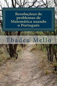 Baixar Resolução de problemas de Matemática usando o Português: Aplicável a concursos – Para professores e estudantes pdf, epub, eBook