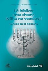 Baixar F&eacute; b&iacute;blica: uma chama brilha no vendaval – Per&iacute;odo greco-helenista pdf, epub, eBook