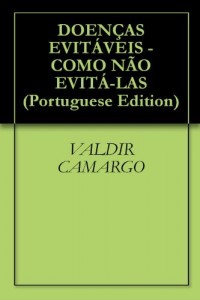 Baixar DOENÇAS EVITÁVEIS – COMO NÃO EVITÁ-LAS pdf, epub, eBook
