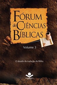 Baixar F&oacute;rum de Ci&ecirc;ncias B&iacute;blicas 3: O desafio da tradu&ccedil;&atilde;o da B&iacute;blia pdf, epub, eBook