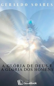 Baixar A glória de Deus e a glória dos homens pdf, epub, eBook