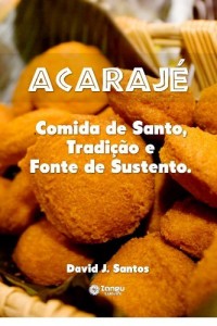 Baixar Acarajé: Comida de Santo, Tradição e fonte de sustento pdf, epub, eBook