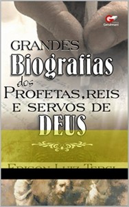 Baixar Grandes Biografias dos Profetas, Reis e Servos de Deus pdf, epub, eBook