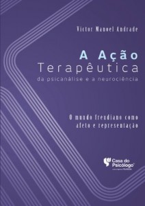 Baixar A ação terapêutica da psicanálise e a neurociência: o mundo freudiano como afeto e representação pdf, epub, eBook