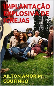 Baixar IMPLANTAÇÃO EXPLOSIVA DE IGREJAS pdf, epub, eBook