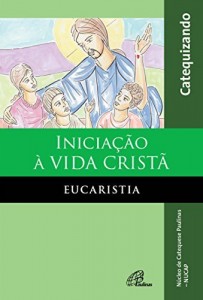 Baixar Iniciação à vida Cristã – Eucaristia – Catequizando pdf, epub, eBook