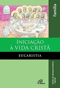 Baixar Iniciação à vida cristã: Eucaristia – livro da família pdf, epub, eBook
