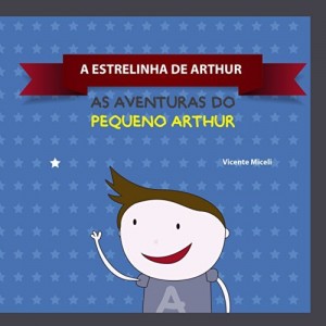 Baixar A ESTRELINHA DE ARTHUR: 1 (AS AVENTURAS DO PEQUENO ARTHUR) pdf, epub, eBook