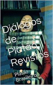 Baixar Diálogos de Platão Revistos: Platão Brasileiro (Nosso Platão Livro 1) pdf, epub, eBook