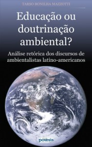Baixar EDUCA&Ccedil;&Atilde;O OU DOUTRINA&Ccedil;&Atilde;O AMBIENTAL?: An&aacute;lise ret&oacute;rica dos discursos de ambientalistas latino-americanos (Cole&ccedil;&atilde;o… pdf, epub, eBook