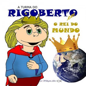 Baixar A TURMA DO RIGOBERTO: O REI DO MUNDO (A turma de Rigoberto) pdf, epub, eBook