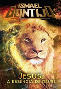 Baixar JESUS A ESS&Ecirc;NCIA DE DEUS. pdf, epub, eBook