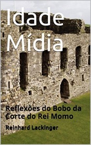 Baixar Idade Mídia: Reflexões do Bobo da Corte do Rei Momo pdf, epub, eBook