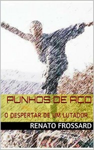 Baixar PUNHOS DE AÇO: O Despertar de Um Lutador pdf, epub, eBook