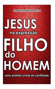 Baixar Jesus na Expressão Filho do Homem: Uma análise cristã da confissão pdf, epub, eBook