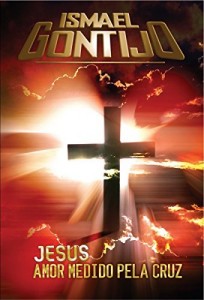 Baixar JESUS, AMOR MEDIDO PELA CRUZ. (Unção e poder Livro 1) pdf, epub, eBook