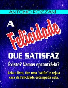 Baixar A FELICIDADE QUE SATISFAZ: EXISTE? VAMOS ENCONTRÁ-LA? pdf, epub, eBook