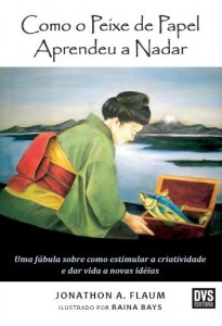 Baixar Como o Peixe de Papel Aprendeu a Nadar – Uma f&aacute;bula sobre como estimular a criatividade e dar vida a novas ideias pdf, epub, eBook
