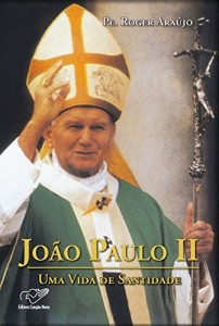 Baixar Jo&atilde;o Paulo II – Uma vida de Santidade pdf, epub, eBook
