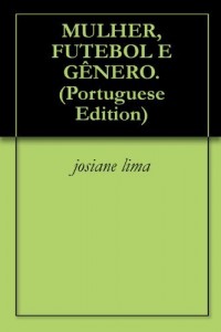 Baixar MULHER, FUTEBOL E G&Ecirc;NERO. pdf, epub, eBook