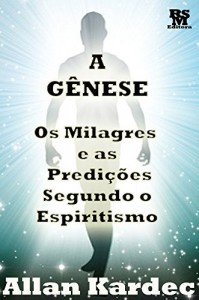 Baixar A Gênese – os Milagres e as Predições segundo o Espiritismo [Índice Ativo] (Obras Fundamentais do Espiritismo Livro 5) pdf, epub, eBook